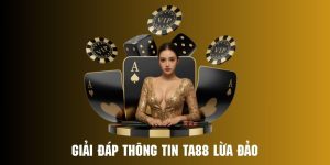 Đính chính tất cả thông tin ta88 lừa đảo là sai sự thật