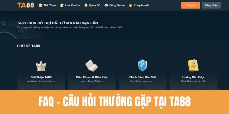 FAQ - Một số câu hỏi thường gặp tại TA88