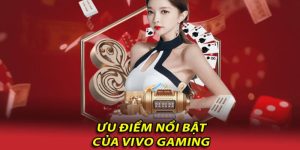 Nhiều điểm đặc sắc giúp hội viên tham gia Vivo Gaming cực đỉnh